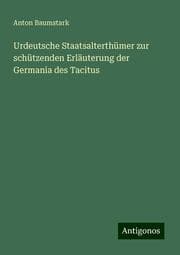 Cover von Urdeutsche Staatsalterthümer zur schützenden Erläuterung der Germania des Tacitus