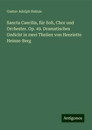 Cover von Sancta Caecilia, für Soli, Chor und Orchester. Op. 49. Dramatisches Gedicht in zwei Theilen von Henriette Heinze-Berg