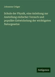 Cover von Schule der Physik, eine Anleitung zur Anstellung einfacher Versuch und populäre Entwickelung der wichtigsten Naturgesetze