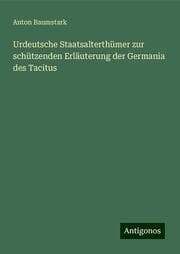 Cover von Urdeutsche Staatsalterthümer zur schützenden Erläuterung der Germania des Tacitus