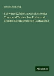 Cover von Schwarze Kabinette: Geschichte der Thurn und Taxis'schen Postanstalt und des österreichischen Postwesens