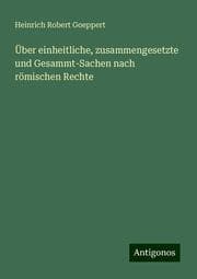 Cover von Über einheitliche, zusammengesetzte und Gesammt-Sachen nach römischen Rechte