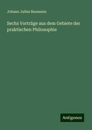 Cover von Sechs Vorträge aus dem Gebiete der praktischen Philosophie