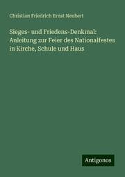 Cover von Sieges- und Friedens-Denkmal: Anleitung zur Feier des Nationalfestes in Kirche, Schule und Haus