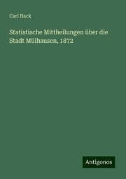 Cover von Statistische Mittheilungen über die Stadt Mülhausen, 1872