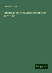 Cover von Streifzüge auf dem Kriegsschauplatze 1870-1871