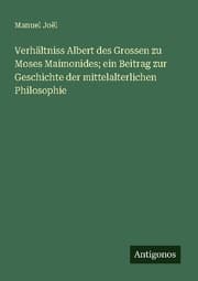Cover von Verhältniss Albert des Grossen zu Moses Maimonides; ein Beitrag zur Geschichte der mittelalterlichen Philosophie