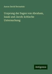 Cover von Ursprung der Sagen von Abraham, Isaak und Jacob: kritische Untersuchung