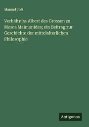 Cover von Verhältniss Albert des Grossen zu Moses Maimonides; ein Beitrag zur Geschichte der mittelalterlichen Philosophie