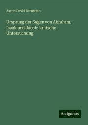 Cover von Ursprung der Sagen von Abraham, Isaak und Jacob: kritische Untersuchung