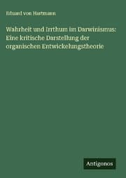 Cover von Wahrheit und Irrthum im Darwinismus: Eine kritische Darstellung der organischen Entwickelungstheorie