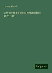 Cover von Von Berlin bis Paris: Kriegsbilder, 1870-1871