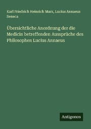 Cover von Übersichtliche Anordnung der die Medicin betreffenden Aussprüche des Philosophen Lucius Annaeus