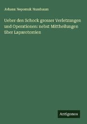Cover von Ueber den Schock grosser Verletzungen und Operationen: nebst Mittheilungen über Laparotomien