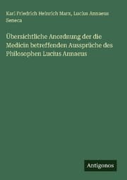 Cover von Übersichtliche Anordnung der die Medicin betreffenden Aussprüche des Philosophen Lucius Annaeus