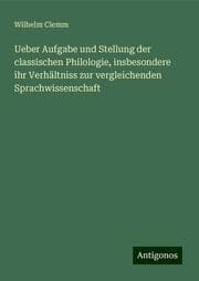 Cover von Ueber Aufgabe und Stellung der classischen Philologie, insbesondere ihr Verhältniss zur vergleichenden Sprachwissenschaft