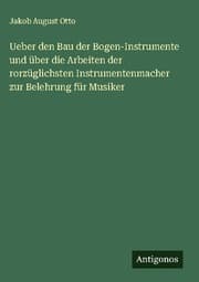 Cover von Ueber den Bau der Bogen-Instrumente und über die Arbeiten der rorzüglichsten Instrumentenmacher zur Belehrung für Musiker