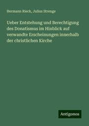 Cover von Ueber Entstehung und Berechtigung des Donatismus im Hinblick auf verwandte Erscheinungen innerhalb der christlichen Kirche