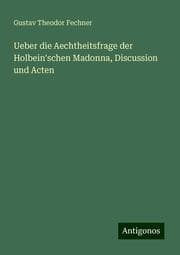 Cover von Ueber die Aechtheitsfrage der Holbein'schen Madonna, Discussion und Acten