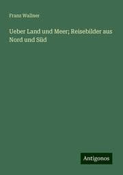 Cover von Ueber Land und Meer; Reisebilder aus Nord und Süd