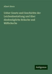 Cover von Ueber Gesetz und Geschichte der Leichenbestattung und über diesbezügliche Bräuche und Mißbräuche