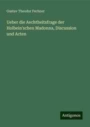 Cover von Ueber die Aechtheitsfrage der Holbein'schen Madonna, Discussion und Acten