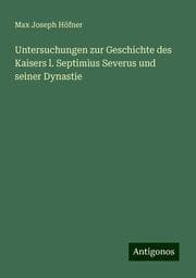 Cover von Untersuchungen zur Geschichte des Kaisers l. Septimius Severus und seiner Dynastie