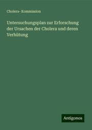 Cover von Untersuchungsplan zur Erforschung der Ursachen der Cholera und deren Verhütung