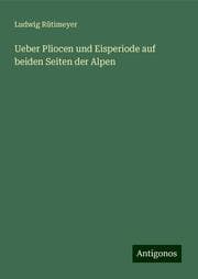 Cover von Ueber Pliocen und Eisperiode auf beiden Seiten der Alpen