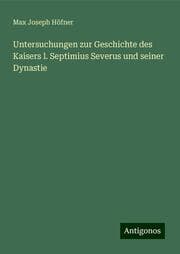 Cover von Untersuchungen zur Geschichte des Kaisers l. Septimius Severus und seiner Dynastie