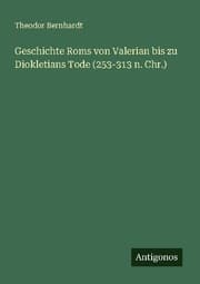 Cover von Geschichte Roms von Valerian bis zu Diokletians Tode (253-313 n. Chr.)