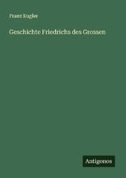 Cover von Geschichte Friedrichs des Grossen