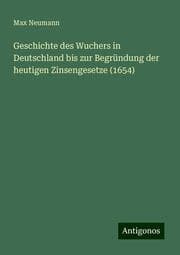 Cover von Geschichte des Wuchers in Deutschland bis zur Begründung der heutigen Zinsengesetze (1654)