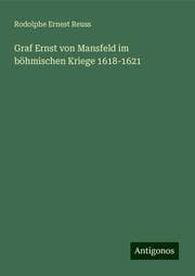 Cover von Graf Ernst von Mansfeld im böhmischen Kriege 1618-1621