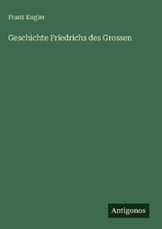 Cover von Geschichte Friedrichs des Grossen