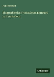 Cover von Biographie des Troubadours Bernhard von Ventadorn