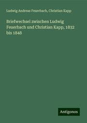 Cover von Briefwechsel zwischen Ludwig Feuerbach und Christian Kapp, 1832 bis 1848
