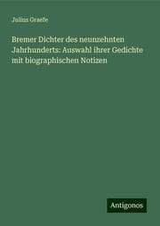 Cover von Bremer Dichter des neunzehnten Jahrhunderts: Auswahl ihrer Gedichte mit biographischen Notizen