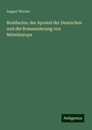Cover von Bonifacius, der Apostel der Deutschen und die Romanisierung von Mitteleuropa