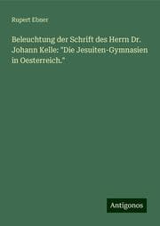 Cover von Beleuchtung der Schrift des Herrn Dr. Johann Kelle: 'Die Jesuiten-Gymnasien in Oesterreich.'