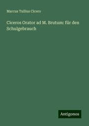 Cover von Ciceros Orator ad M. Brutum: für den Schulgebrauch