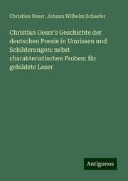 Cover von Christian Oeser's Geschichte der deutschen Poesie in Umrissen und Schilderungen: nebst charakteristischen Proben: für gebildete Leser