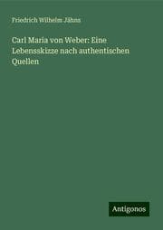 Cover von Carl Maria von Weber: Eine Lebensskizze nach authentischen Quellen