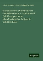 Cover von Christian Oeser's Geschichte der deutschen Poesie in Umrissen und Schilderungen: nebst charakteristischen Proben: für gebildete Leser