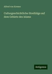 Cover von Culturgeschichtliche Streifzüge auf dem Gebiete des Islams