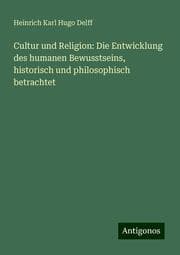 Cover von Cultur und Religion: Die Entwicklung des humanen Bewusstseins, historisch und philosophisch betrachtet