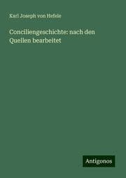 Cover von Conciliengeschichte: nach den Quellen bearbeitet