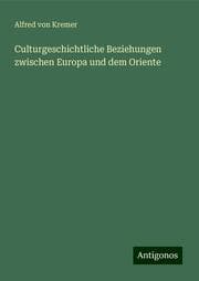 Cover von Culturgeschichtliche Beziehungen zwischen Europa und dem Oriente