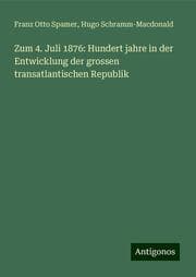 Cover von Zum 4. Juli 1876: Hundert jahre in der Entwicklung der grossen transatlantischen Republik