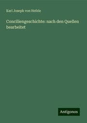 Cover von Conciliengeschichte: nach den Quellen bearbeitet